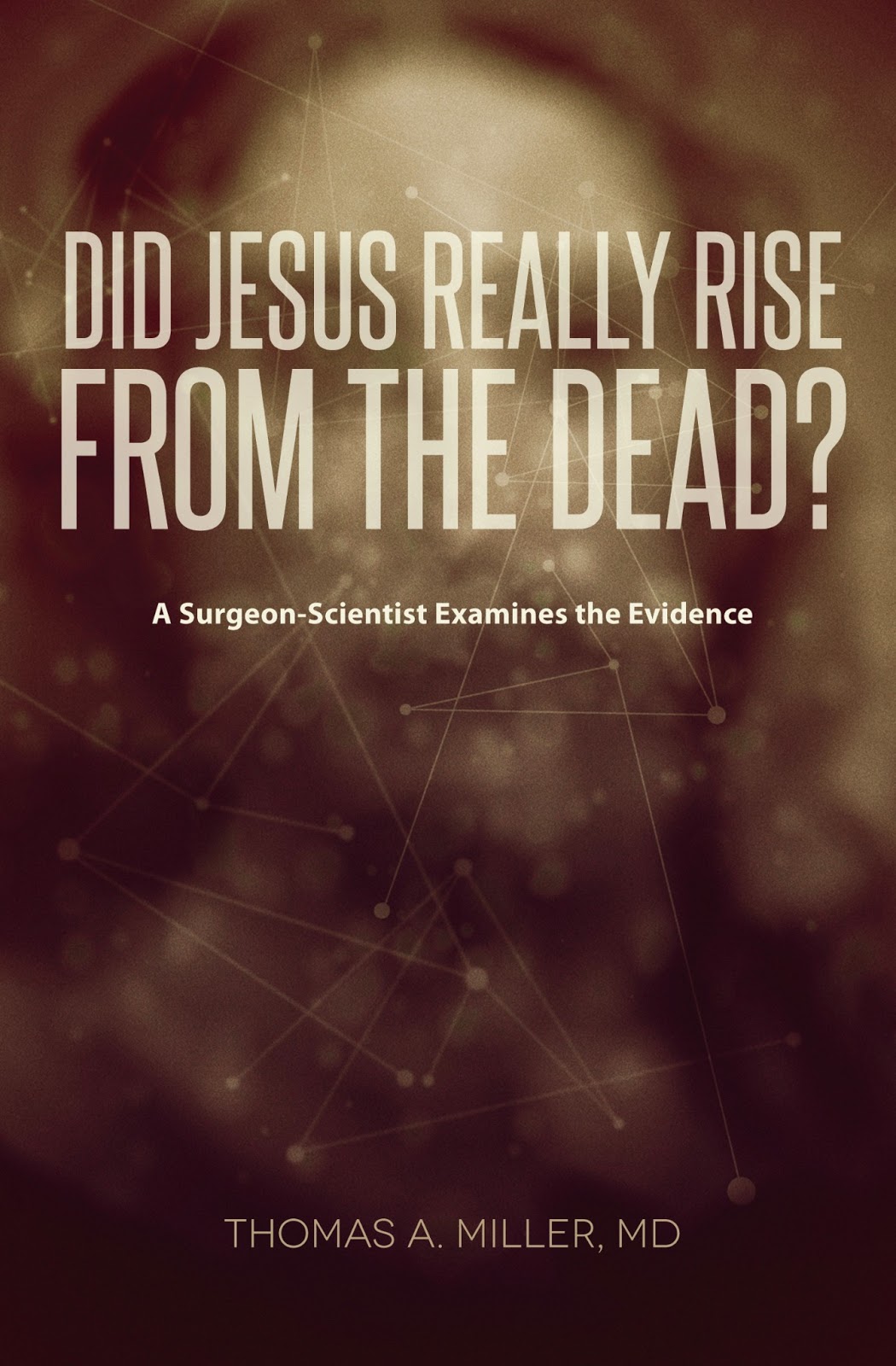 Did Jesus Really Rise from the Dead? A Surgeon-Scientist Examines the Evidence book cover