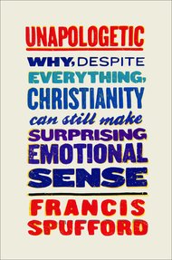 unapologetic: Why, Despite Everything, Christianity Can Still Make Surprising Emotional Sense book cover