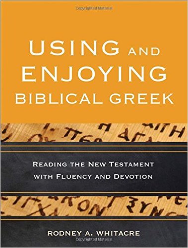 Using and Enjoying Biblical Greek: Reading the New Testament with Fluency and Devotion book cover